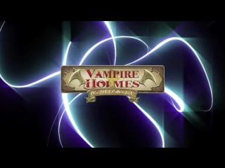 •aml• vampire holmes (vampire holmes) episode 1 [dub: flafstar, kiraksyll]